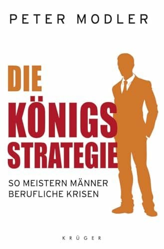 Die Königsstrategie: So meistern Männer berufliche Krisen