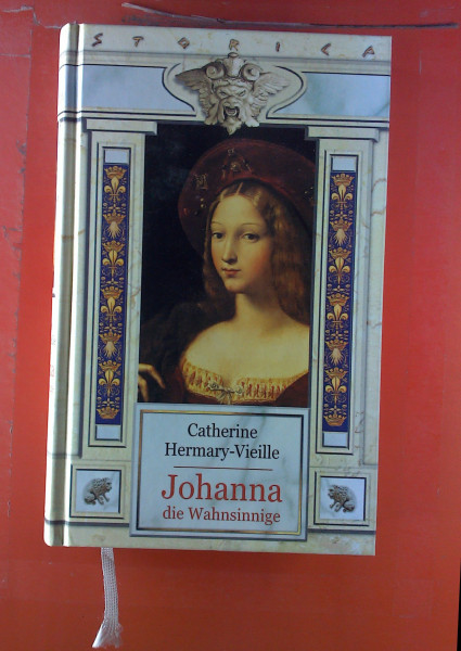 Johanna die Wahnsinnige: Die Geschichte einer Sehnsucht (Lübbe Belletristik)