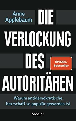 Die Verlockung des Autoritären: Warum antidemokratische Herrschaft so populär geworden ist