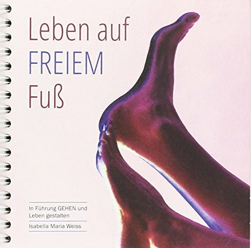 Leben auf FREIEM Fuß: In Führung GEHEN und Leben gestalten