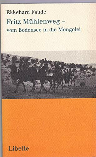 Fritz Mühlenweg - vom Bodensee in die Mongolei: Eine biographische Annäherung an den Drogisten, Asien-Reisenden, Maler und Autor