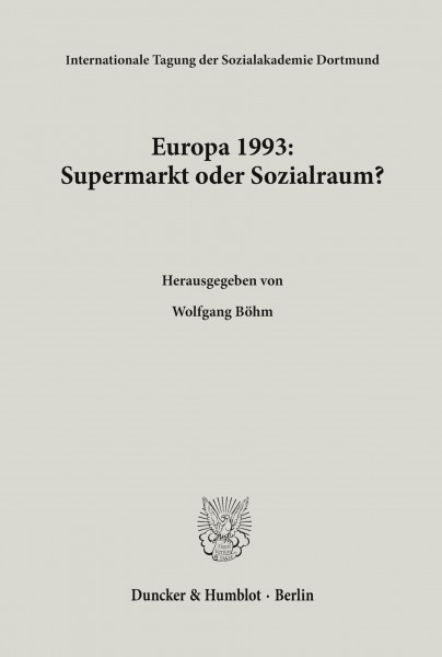 Europa 1993: Supermarkt oder Sozialraum?: 20. Internationale Tagung der Sozialakademie Dortmund. (Internationale Tagungen der Sozialakademie Dortmund, Band 19)