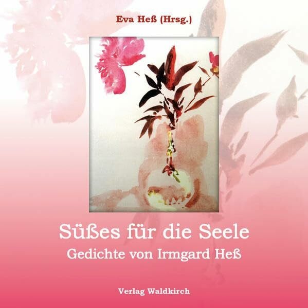 Süßes für die Seele: Gedichte von Irmgard Heß