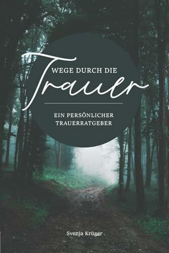 Wege durch die Trauer – Ein persönlicher Trauerratgeber: Einfühlsamer und übersichtlicher Ratgeber für Trauer und Trost in schweren Zeiten. Trauerbewältigung in der Zeit des Abschieds