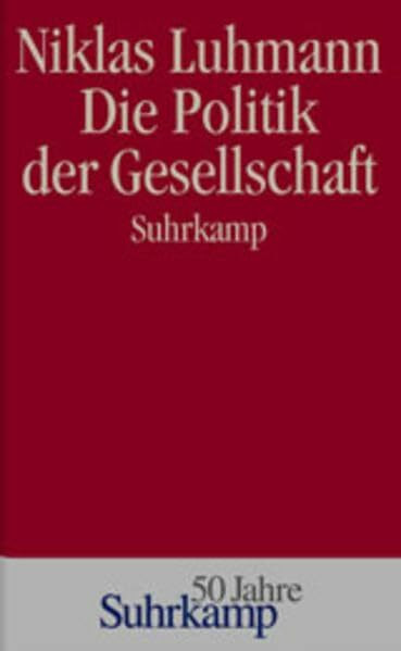 Die Politik der Gesellschaft (50 Jahre Suhrkamp: Jubliäumsprogramm)