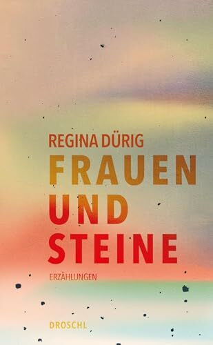 Frauen und Steine: Erzählungen
