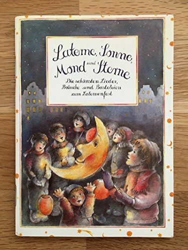 Laterne, Sonne, Mond und Sterne. Die schönsten Lieder, Bräuche und Basteleien zum Laternenfest (Spiel- und Spassbücher)
