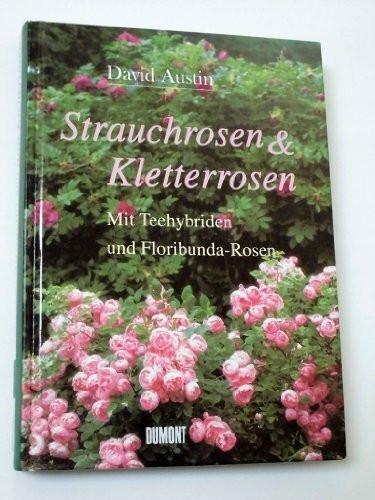 Strauchrosen und Kletterrosen: Mit Teehybriden und Floribunda-Rosen