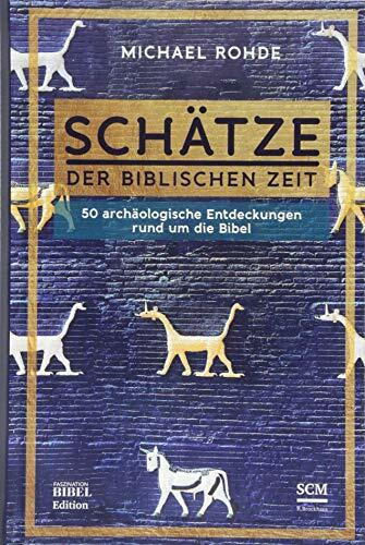 Schätze der biblischen Zeit: 50 archäologische Entdeckungen rund um die Bibel