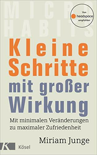 Kleine Schritte mit großer Wirkung: Mit minimalen Veränderungen zu maximaler Zufriedenheit - Von headspace empfohlen