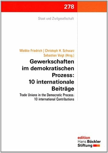 Gewerkschaften im demokratischen Prozess: 10 internationale Beiträge: Trade Unions in the Democratic Process: 10 international Contributions (Edition der Hans-Böckler-Stiftung)