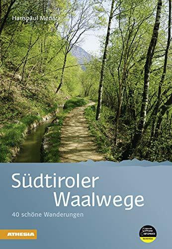 Südtiroler Waalwege: 40 schöne Wanderungen