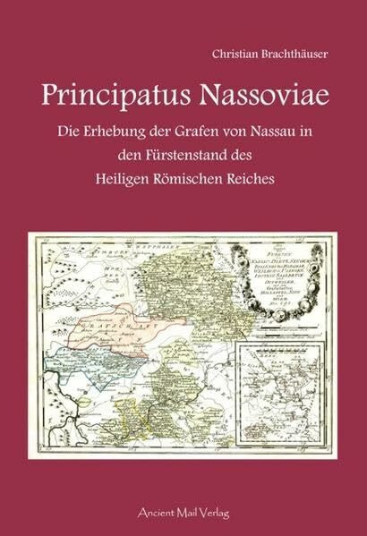 Principatus Nassoviae: Die Erhebung der Grafen von Nassau in den Fürstenstand des Heiligen Römischen Reiches