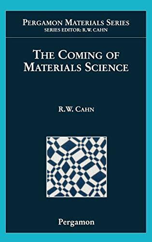 The Coming of Materials Science (Volume 5) (Pergamon Materials Series, Volume 5)