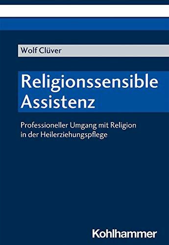 Religionssensible Assistenz: Professioneller Umgang mit Religion in der Heilerziehungspflege