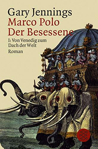Marco Polo der Besessene / Von Venedig zum Dach der Welt: Roman in zwei Teilen I: Von Venedig zum Dach der Welt (Fischer Taschenbücher)