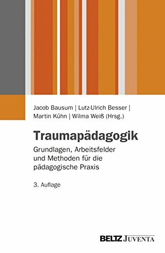 Traumapädagogik: Grundlagen, Arbeitsfelder und Methoden für die pädagogische Praxis