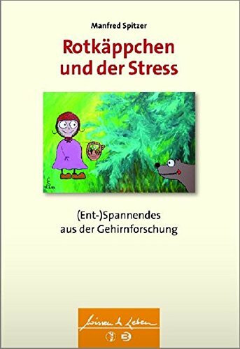 Rotkäppchen und der Stress: (Ent-)Spannendes aus der Gehirnforschung (Wissen & Leben)