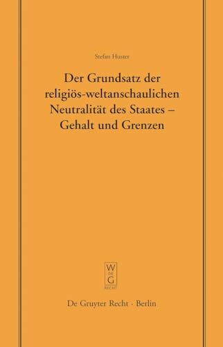 Der Grundsatz der religiös-weltanschaulichen Neutralität des Staates – Gehalt und Grenzen: Vortrag, gehalten vor der Juristischen Gesellschaft zu ... Gesellschaft zu Berlin, 176, Band 176)