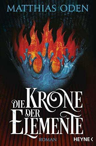 Die Krone der Elemente: Roman