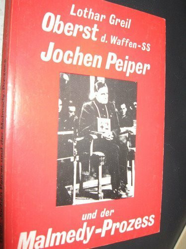 Oberst der Waffen- SS Joachim Peiper und der Malmedy- Prozeß