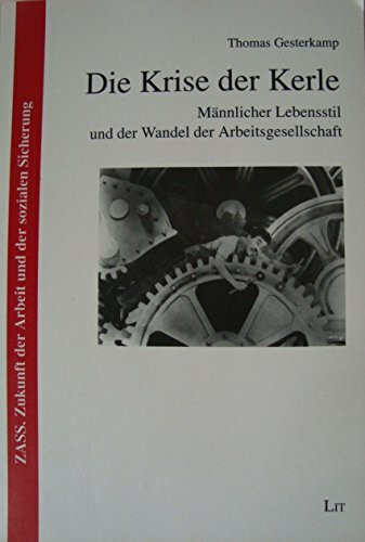 Die Krise der Kerle: Männlicher Lebensstil und der Wandel der Arbeitsgesellschaft: Männlicher Lebensstil und der Wandel der Arbeitsgesellschaft. Diss.