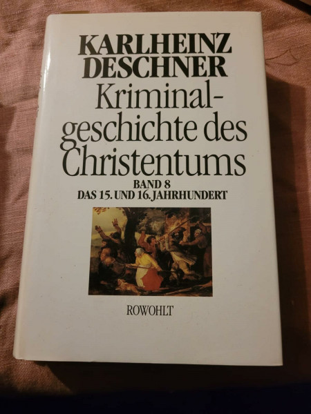 Kriminalgeschichte des Christentums. Bd. 8: Das 15. und 16. Jahrhundert. Vom Exil der Päpste in Avignon bis zum Augsburger Religionsfrieden.