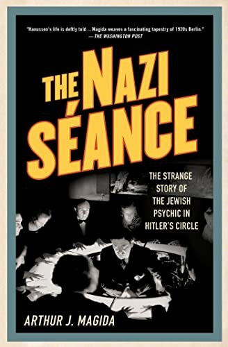 The Nazi Séance: The Strange Story of the Jewish Psychic in Hitler's Circle