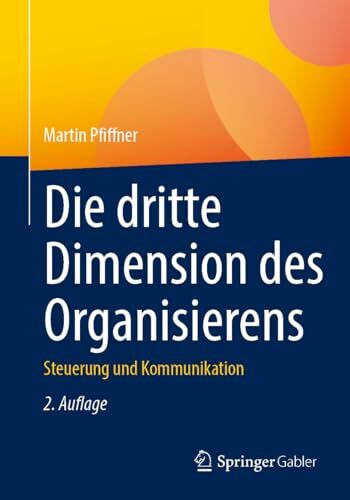 Die dritte Dimension des Organisierens: Steuerung und Kommunikation