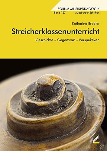 Streicherklassenunterricht: Geschichte – Gegenwart – Perspektiven (Augsburger Schriften) Streicherklassenunterricht: Geschichte – Gegenwart – Perspektiven (Augsburger Schriften)