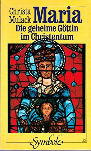 Maria. Die geheime Göttin im Christentum