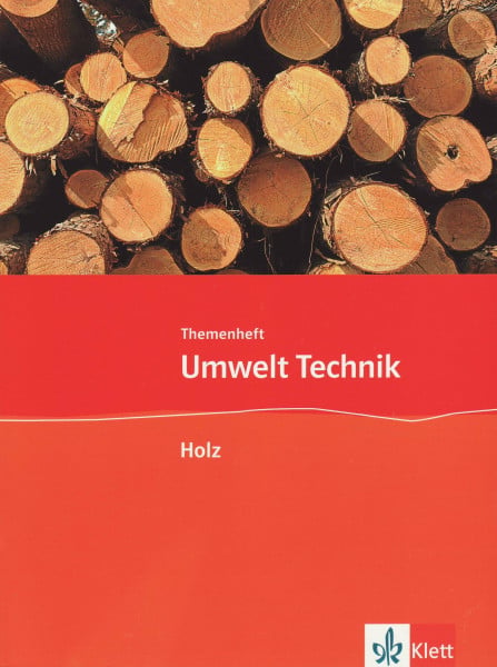Holz: Themenheft Klasse 7-10 (Umwelt Technik)