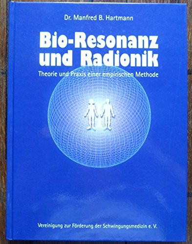 Bio-Resonanz und Radionik. Theorie und Praxis einer empirischen Methode