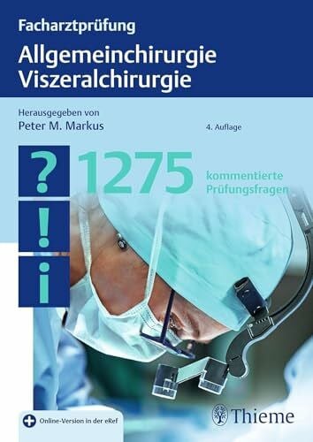 Facharztprüfung Allgemeinchirurgie, Viszeralchirurgie: 1200 kommentierte Prüfungsfragen
