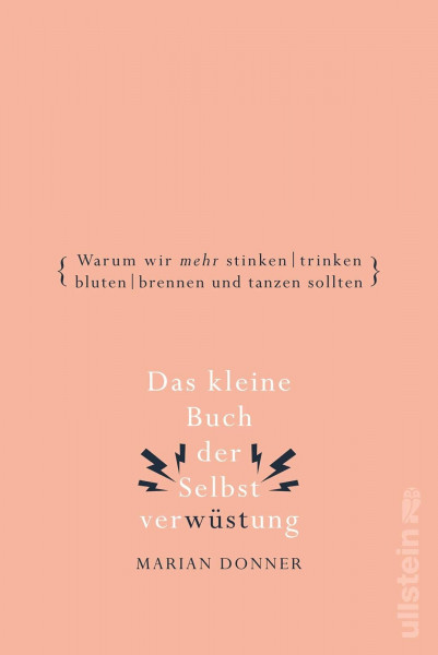Das kleine Buch der Selbstverwüstung: Warum wir mehr stinken, trinken, bluten, brennen und tanzen sollten