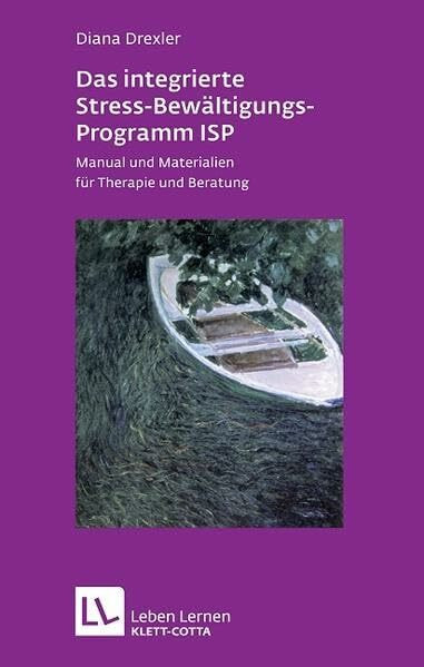 Das integrierte Stress-Bewältigungsprogramm ISP. Mit CD-ROM. Manual und Materialien für Therapie und Beratung (Leben Lernen 178)