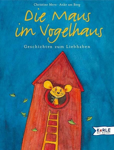 Die Maus im Vogelhaus: Geschichten zum Liebhaben