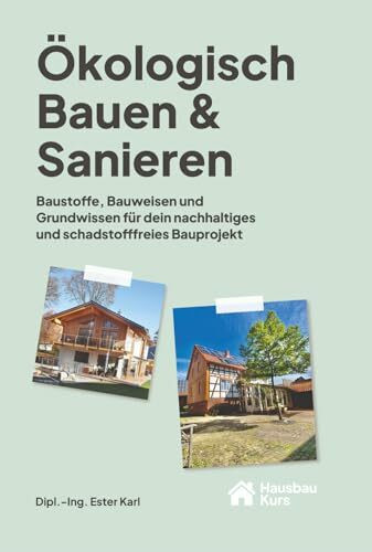 Ökologisch Bauen & Sanieren: Baustoffe, Bauweisen und Grundwissen für dein nachhaltiges und schadstofffreies Bauprojekt