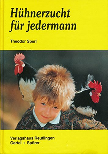 Hühnerzucht für jedermann: Handbuch für die Praxis