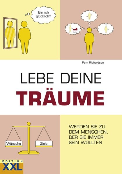 Lebe deine Träume: Werden Sie zu dem Menschen, der Sie immer sein wollten