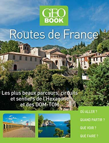 Geobook - Routes de France - Nouvelle Edition: Les plus beaux parcours, circuits et sentiers de l'Hexagone et des DOM-TOM