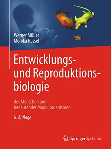 Entwicklungsbiologie und Reproduktionsbiologie des Menschen und bedeutender Modellorganismen