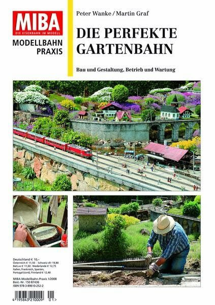 Die perfekte Gartenbahn - Bau und Gestaltung, Betrieb und Wartung - MIBA Modellbahn Praxis: Bau und Gestaltung, Betrieb und Wartung MIBA Modellbahn-Praxis 1/2008 (MIBA-Praxis)