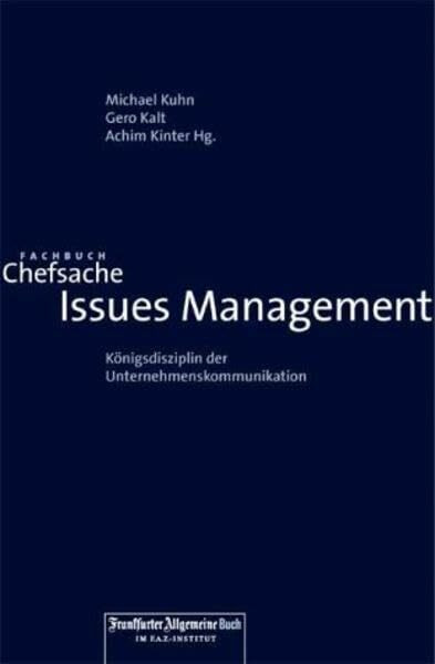 Chefsache Issues Management. Ein Instrument zur strategischen Unternehmensführung. Grundlagen, Praxis, Trends: Königsdisziplin der Unternehmenskommunikation