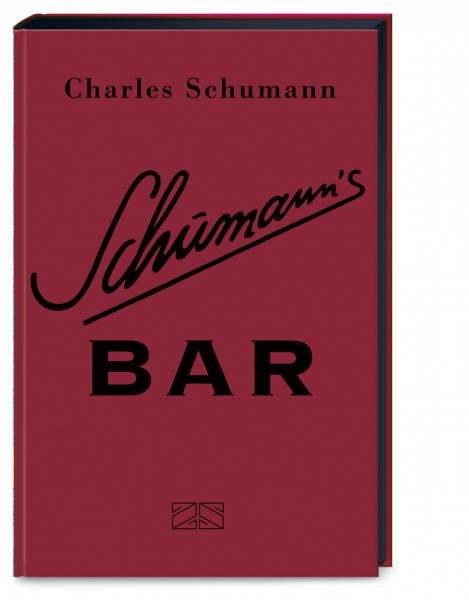 Schumann's Bar: Ungekürzte Ausgabe – 500 Originalrezepte aus dem legendären Schumann’s