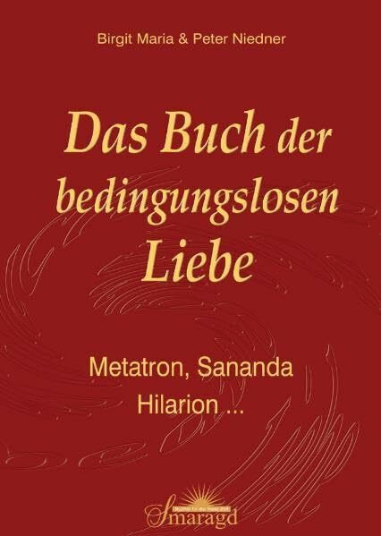 Das Buch der bedingungslosen Liebe: Metatron, Sananda, Hilarion...