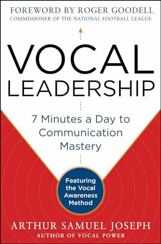 VOCAL LEADERSHIP: 7 Minutes a Day to Communication Mastery: Featuring the Vocal Awareness Method