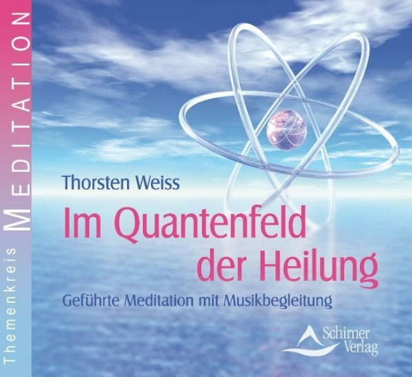Im Quantenfeld der Heilung: Geführte Meditation mit Musikbegleitung. Gesprochen vom Autor