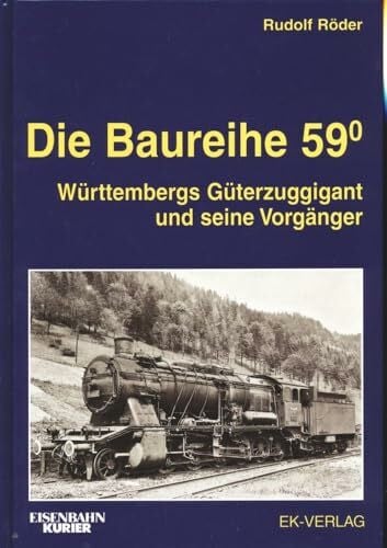 Die Baureihe 59: Württembergs Güterzuggigant und seine Vorgänger