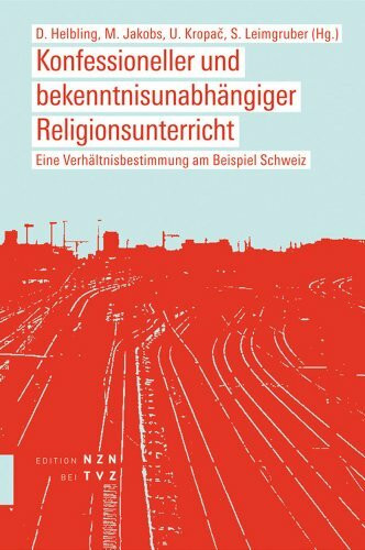 Konfessioneller und bekenntnisunabhängiger Religionsunterricht: Eine Verhältnisbestimmung am Beispiel Schweiz